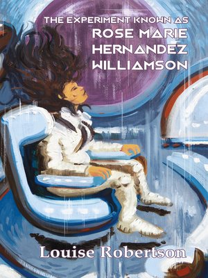 cover image of The Experiment Known As Rose Marie Hernandez Willamson